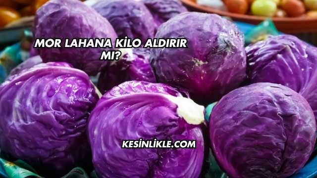 Mor Lahana Kilo Aldırır mı?