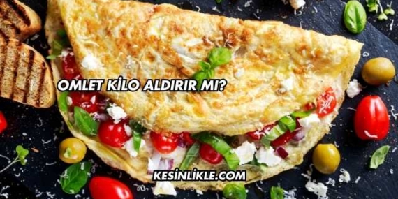 Omlet Kilo Aldırır mı?