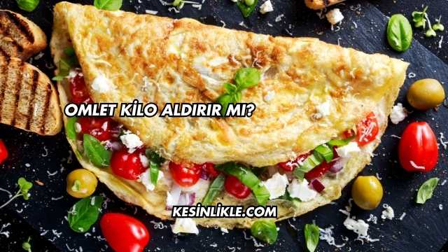 Omlet Kilo Aldırır mı?
