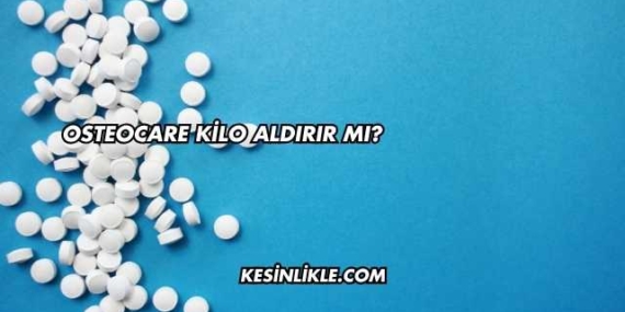 Osteocare Kilo Aldırır mı?