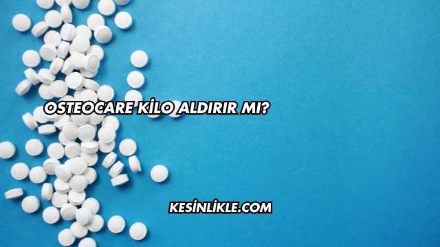 Osteocare Kilo Aldırır mı?