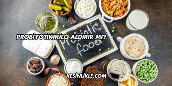 Probiyotik Kilo Aldırır mı?