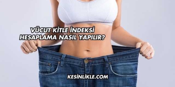 Vücut Kitle İndeksi Hesaplama Nasıl Yapılır?