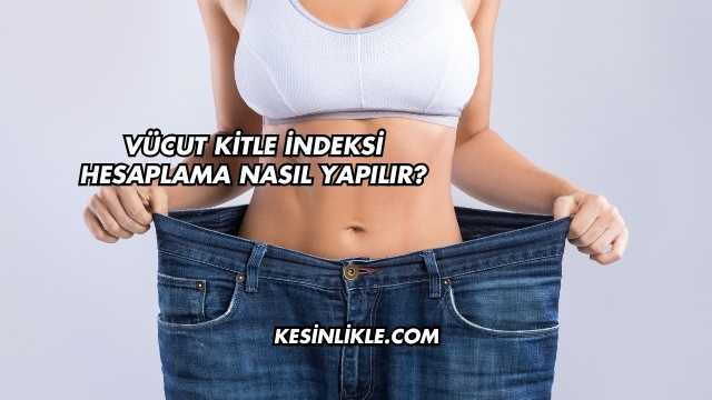 Vücut Kitle İndeksi Hesaplama Nasıl Yapılır?