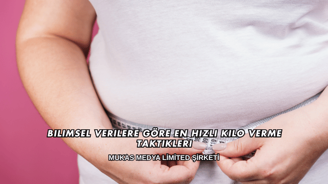 Bilimsel Verilere Göre En Hızlı Kilo Verme Taktikleri