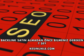 Backlink Satın Almadan Önce Bilmeniz Gereken 7 Şey