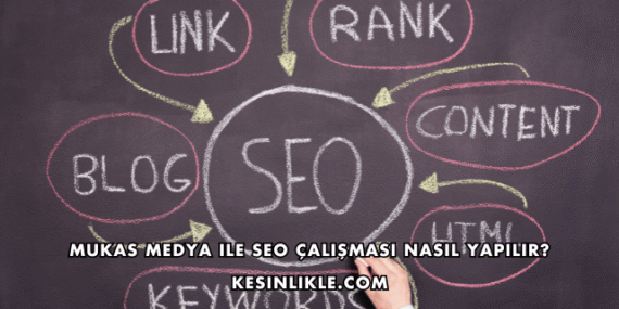 Mukas Medya ile SEO Çalışması Nasıl Yapılır?