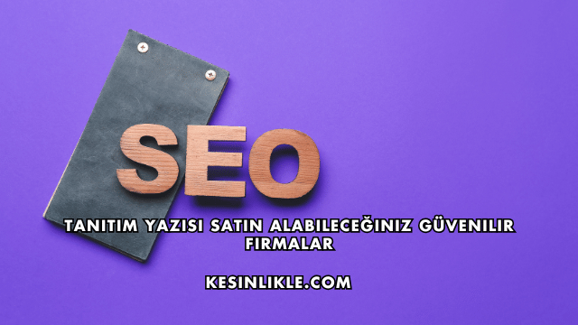 Tanıtım Yazısı Satın Alabileceğiniz Güvenilir Firmalar