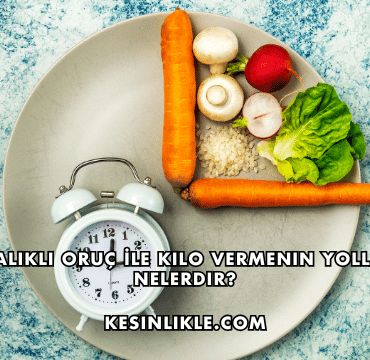 Aralıklı Oruç İle Kilo Vermenin Yolları Nelerdir?