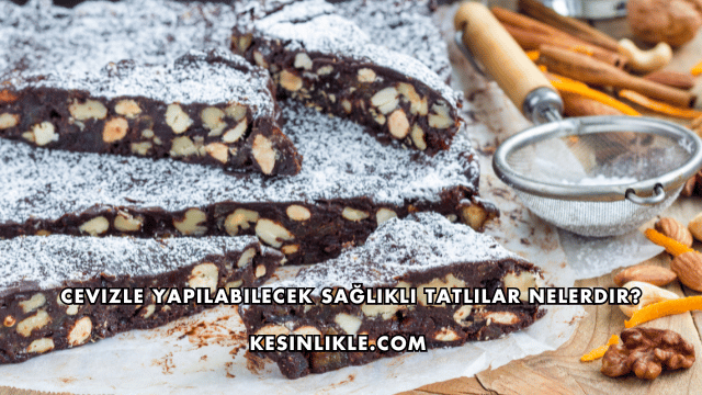 Cevizle Yapılabilecek Sağlıklı Tatlılar Nelerdir?