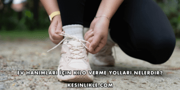 Ev Hanımları İçin Kilo Verme Yolları Nelerdir?