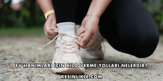 Ev Hanımları İçin Kilo Verme Yolları Nelerdir?