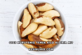 Gece Kuruyemiş Yemek Kilo Aldırır mı?