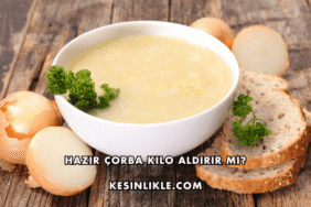 Hazır Çorba Kilo Aldırır mı?