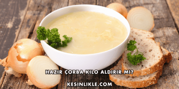 Hazır Çorba Kilo Aldırır mı?