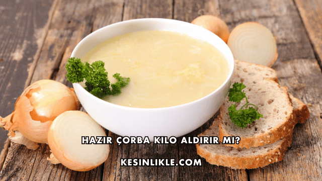 Hazır Çorba Kilo Aldırır mı?