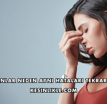 İnsanlar Neden Aynı Hataları Tekrarlar?