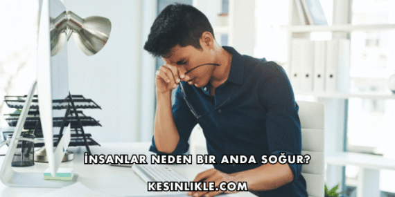 İnsanlar Neden Bir Anda Soğur?