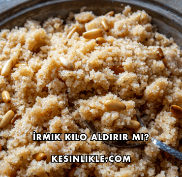 İrmik Kilo Aldırır mı?