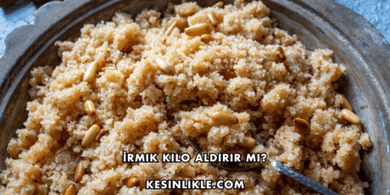 İrmik Kilo Aldırır mı?
