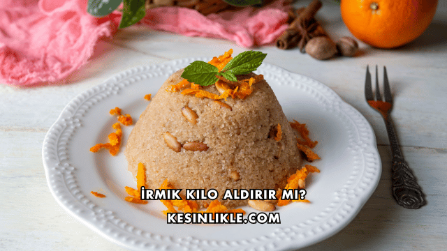 İrmik Kilo Aldırır mı?