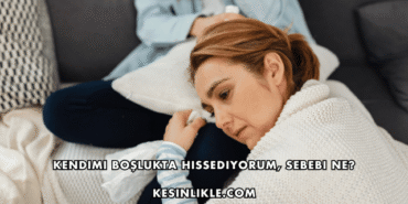 Kendimi Boşlukta Hissediyorum, Sebebi Ne?