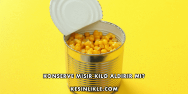 Konserve Mısır Kilo Aldırır mı?