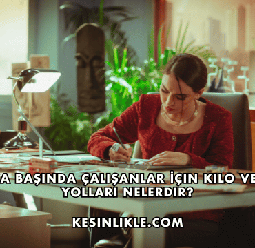 Masa Başında Çalışanlar İçin Kilo Verme Yolları Nelerdir?